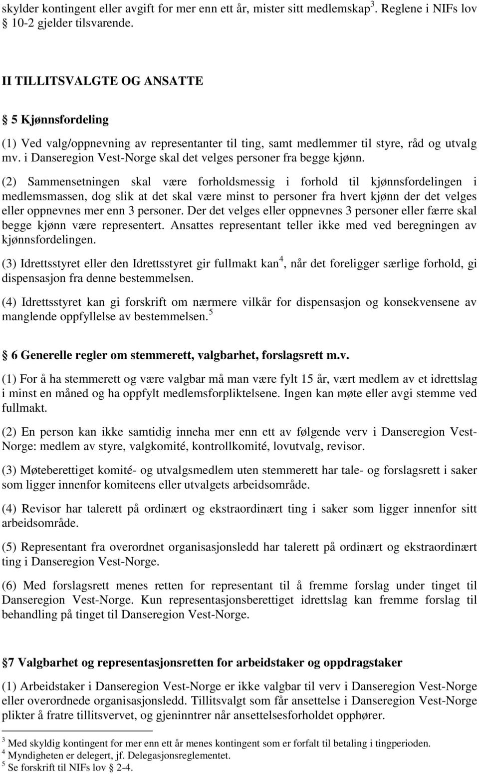 i Danseregion Vest-Norge skal det velges personer fra begge kjønn.