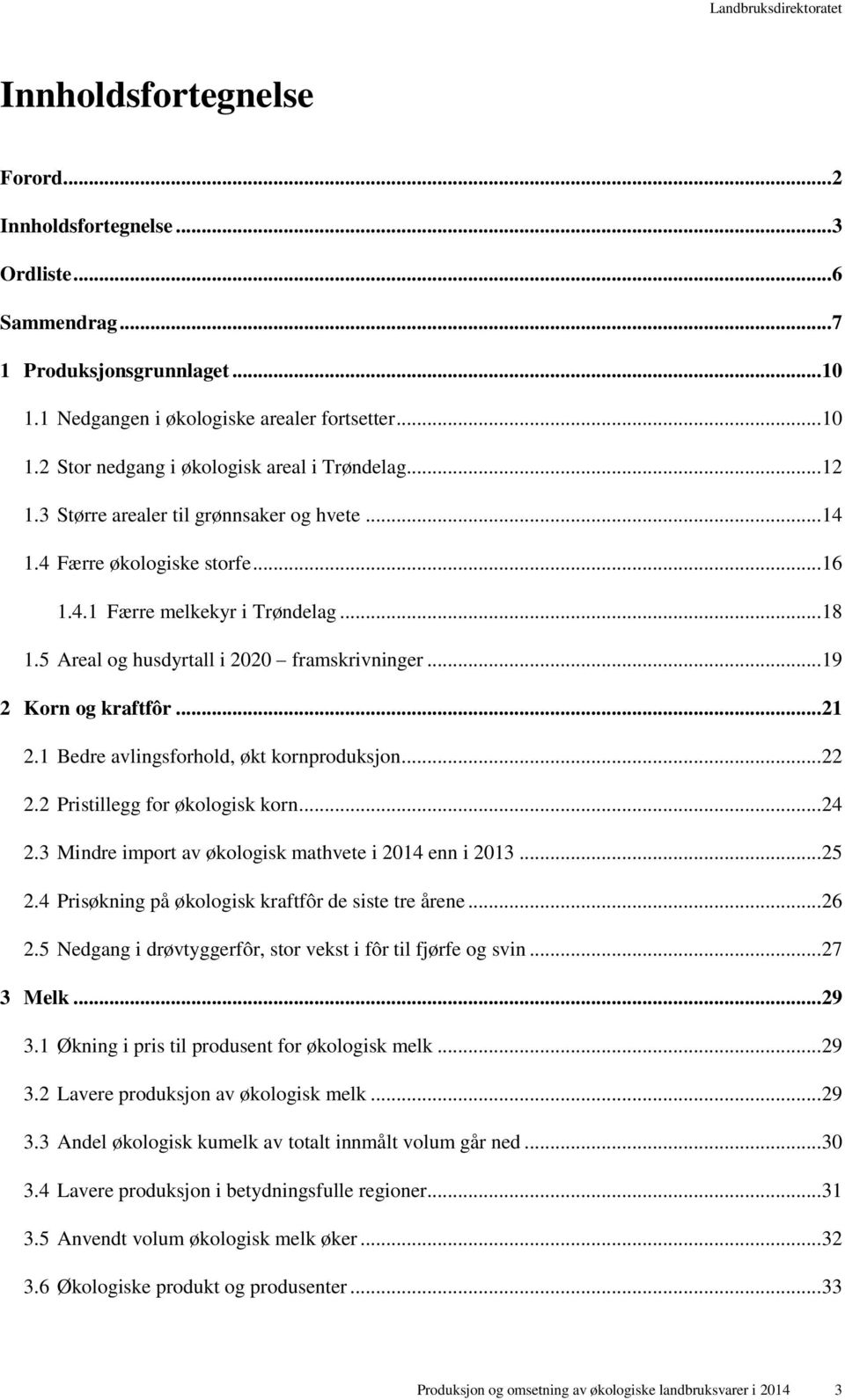 .. 21 2.1 Bedre avlingsforhold, økt kornproduksjon... 22 2.2 Pristillegg for økologisk korn... 24 2.3 Mindre import av økologisk mathvete i 2014 enn i 2013... 25 2.