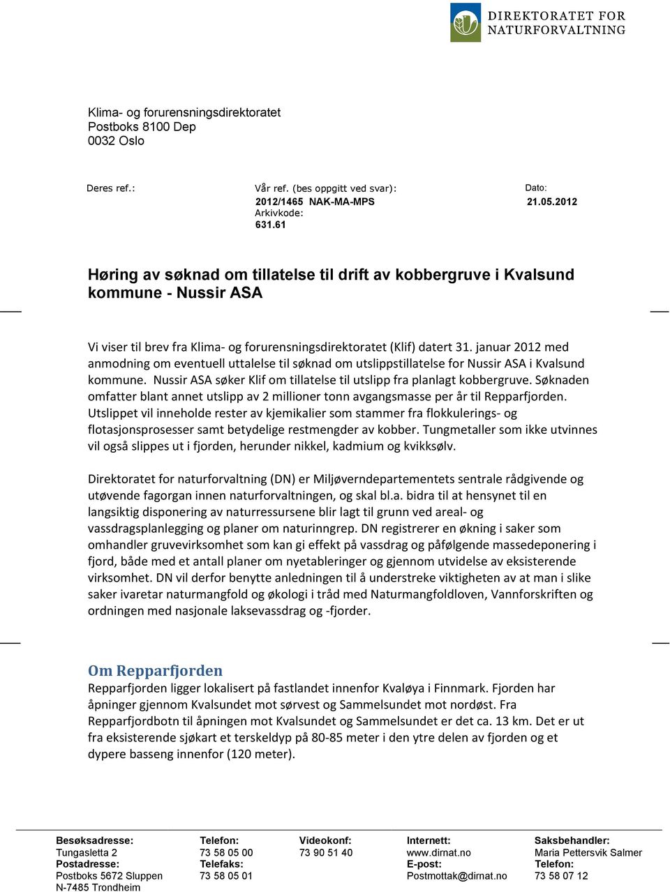 januar 2012 med anmodning om eventuell uttalelse til søknad om utslippstillatelse for Nussir ASA i Kvalsund kommune. Nussir ASA søker Klif om tillatelse til utslipp fra planlagt kobbergruve.