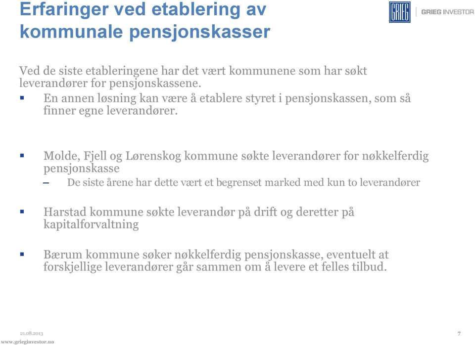 Molde, Fjell og Lørenskog kommune søkte leverandører for nøkkelferdig pensjonskasse De siste årene har dette vært et begrenset marked med kun to