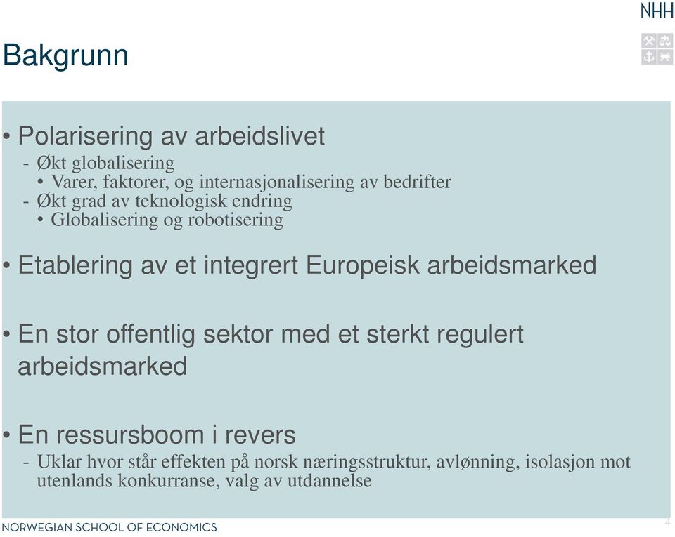 Europeisk arbeidsmarked En stor offentlig sektor med et sterkt regulert arbeidsmarked En ressursboom i