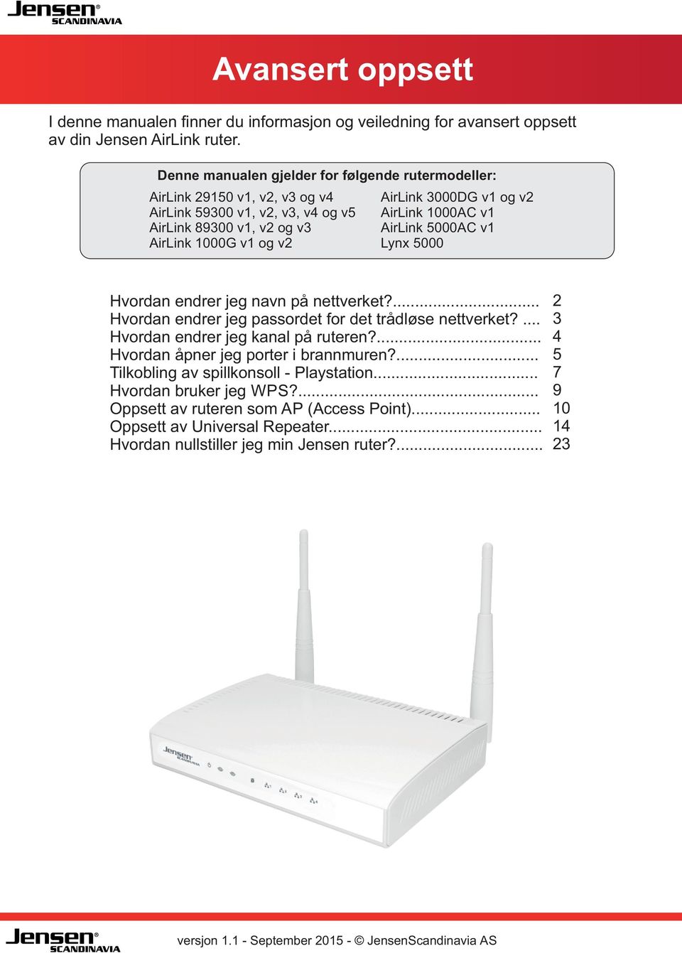 AirLink 5000AC v1 Lynx 5000 Hvordan endrer jeg navn på nettverket?... Hvordan endrer jeg passordet for det trådløse nettverket?... Hvordan endrer jeg kanal på ruteren?