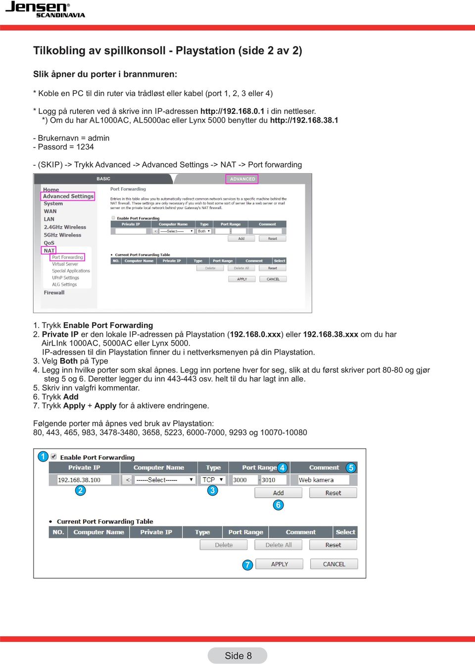 Trykk Enable Port Forwarding. Private IP er den lokale IP-adressen på Playstation (19.168.0.xxx) eller 19.168.8.xxx om du har AirLInk 1000AC, 5000AC eller Lynx 5000.