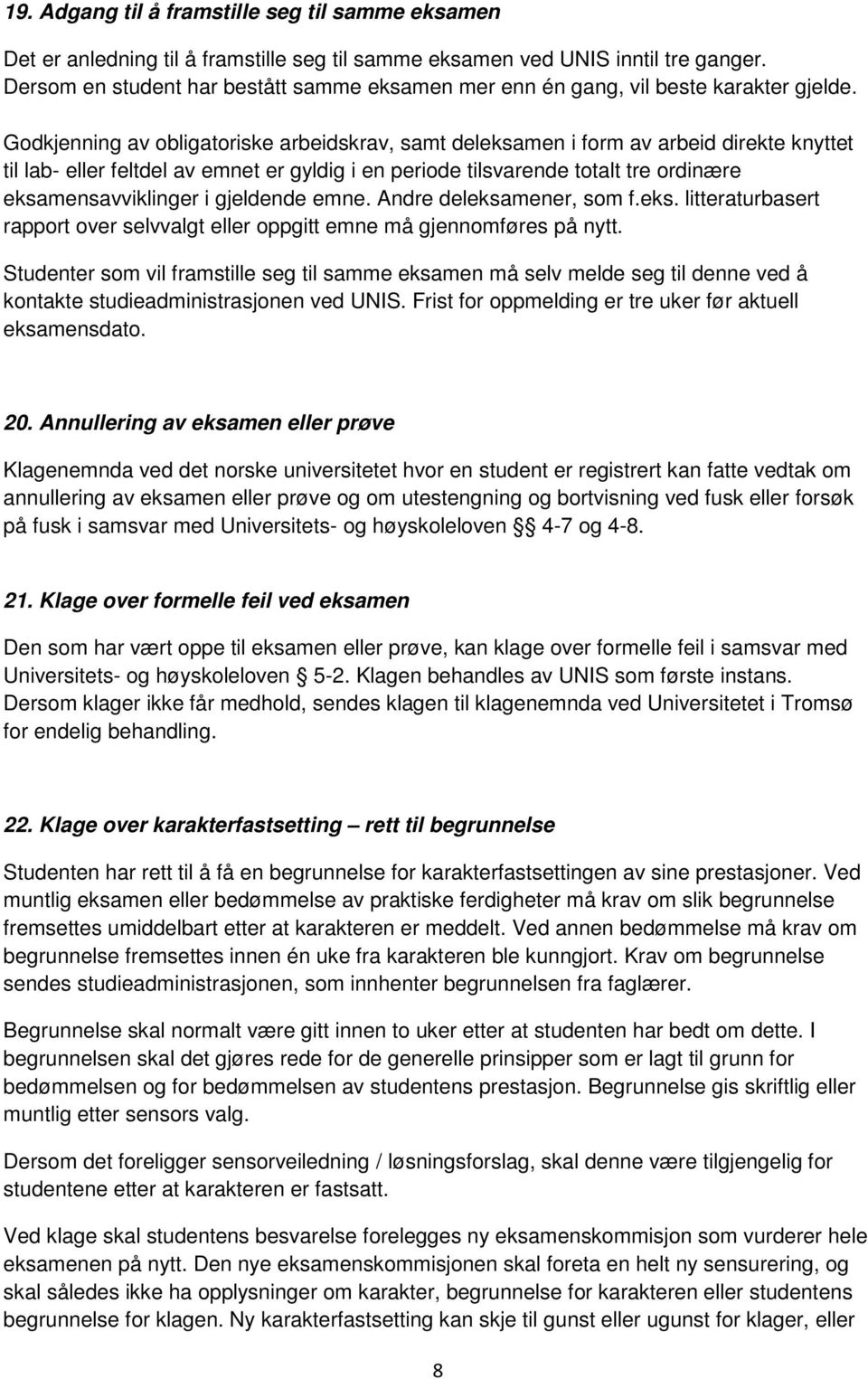 Godkjenning av obligatoriske arbeidskrav, samt deleksamen i form av arbeid direkte knyttet til lab- eller feltdel av emnet er gyldig i en periode tilsvarende totalt tre ordinære eksamensavviklinger i