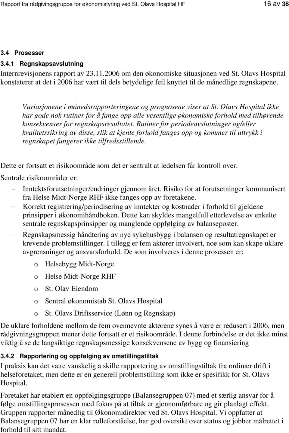 Olavs Hspital ikke har gde nk rutiner fr å fange pp alle vesentlige øknmiske frhld med tilhørende knsekvenser fr regnskapsresultatet.