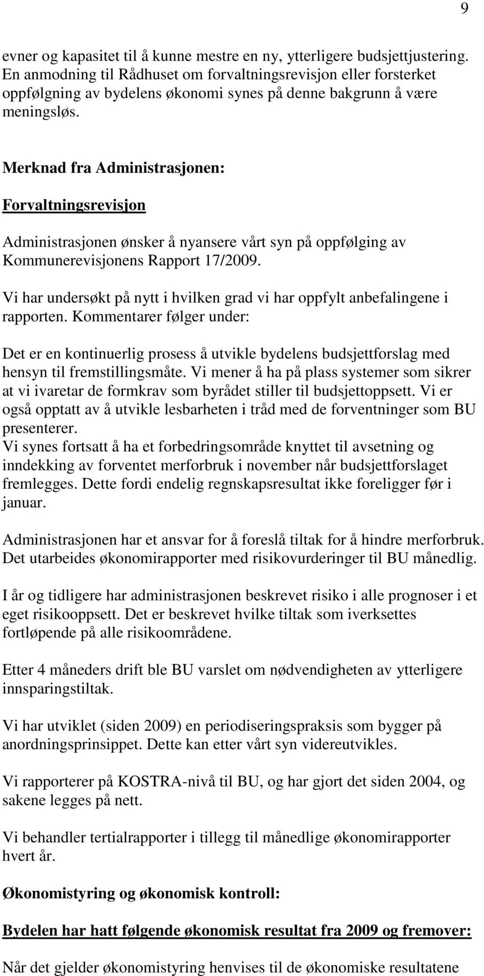 Merknad fra Administrasjonen: Forvaltningsrevisjon Administrasjonen ønsker å nyansere vårt syn på oppfølging av Kommunerevisjonens Rapport 17/2009.