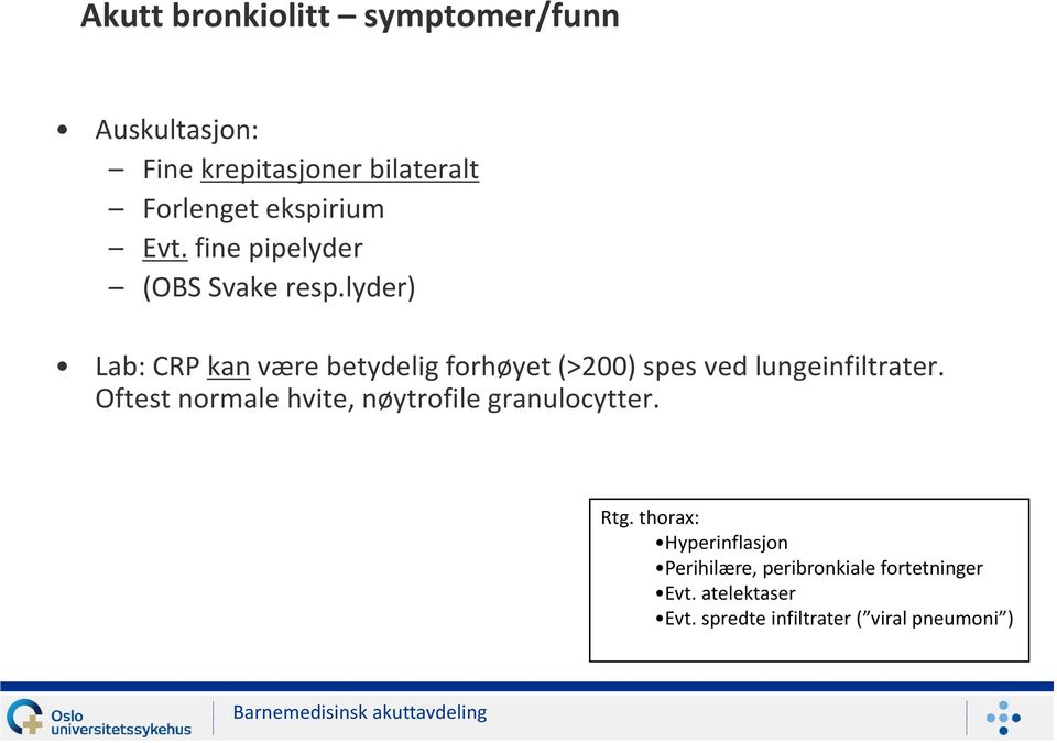 lyder) Lab: CRP kan være betydelig forhøyet (>200) spes ved lungeinfiltrater.