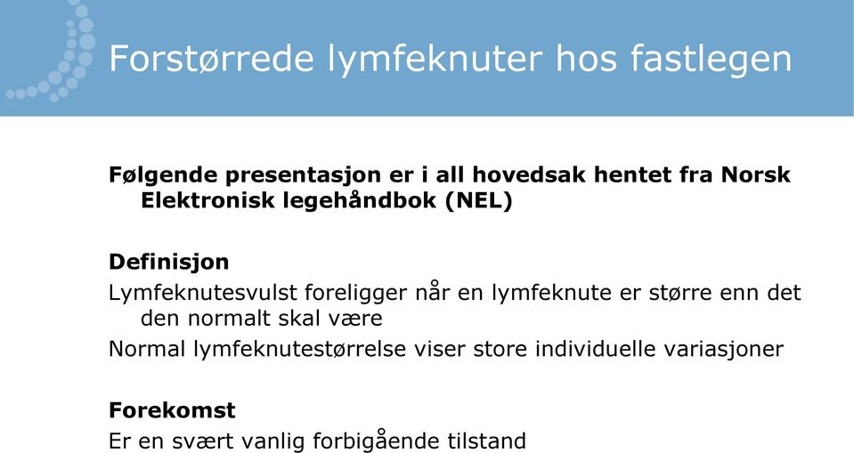 er større enn det den normalt skal være Normal lymfeknutestørrelse viser