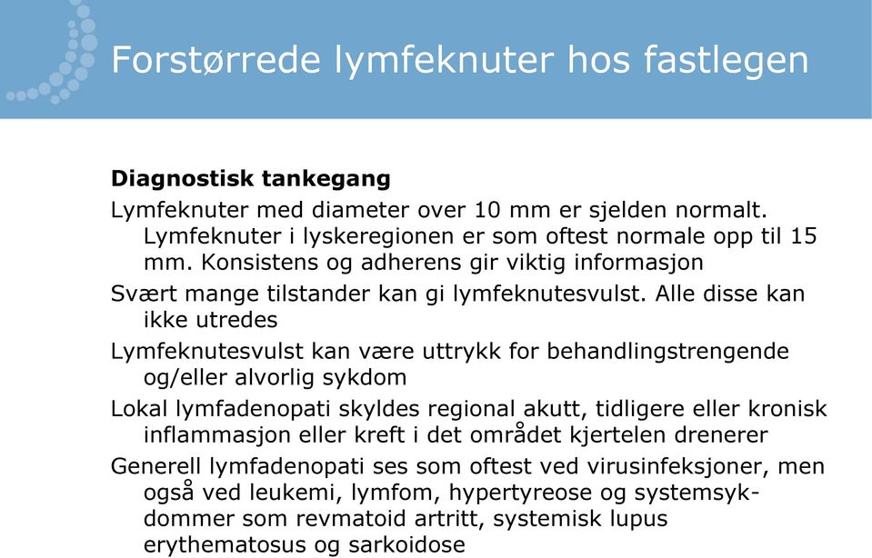 Alle disse kan ikke utredes Lymfeknutesvulst kan være uttrykk for behandlingstrengende og/eller alvorlig sykdom Lokal lymfadenopati skyldes regional akutt, tidligere