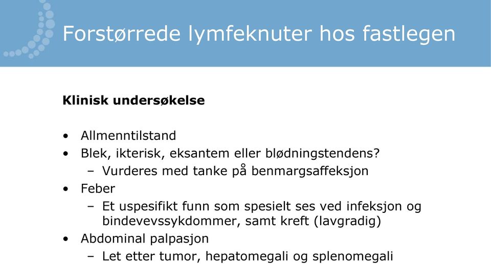 Vurderes med tanke på benmargsaffeksjon Feber Et uspesifikt funn som