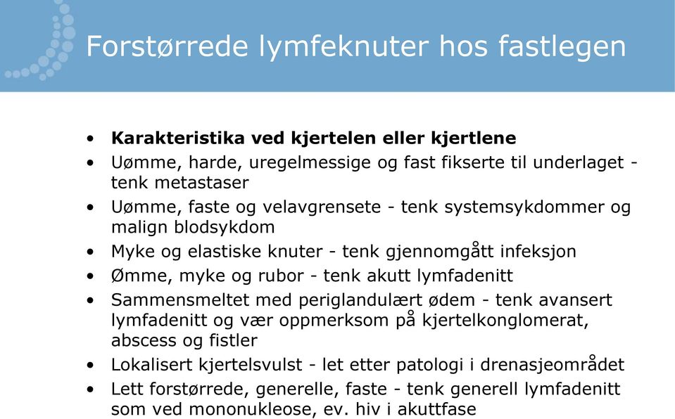 lymfadenitt Sammensmeltet med periglandulært ødem - tenk avansert lymfadenitt og vær oppmerksom på kjertelkonglomerat, abscess og fistler