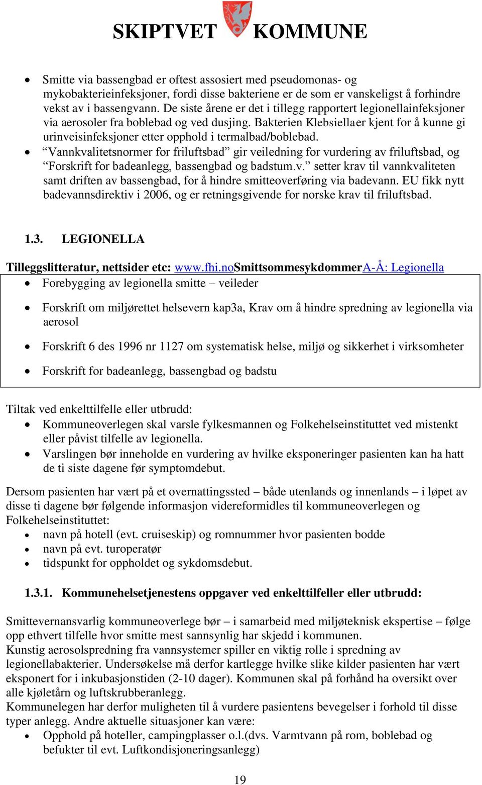 Bakterien Klebsiellaer kjent for å kunne gi urinveisinfeksjoner etter opphold i termalbad/boblebad.