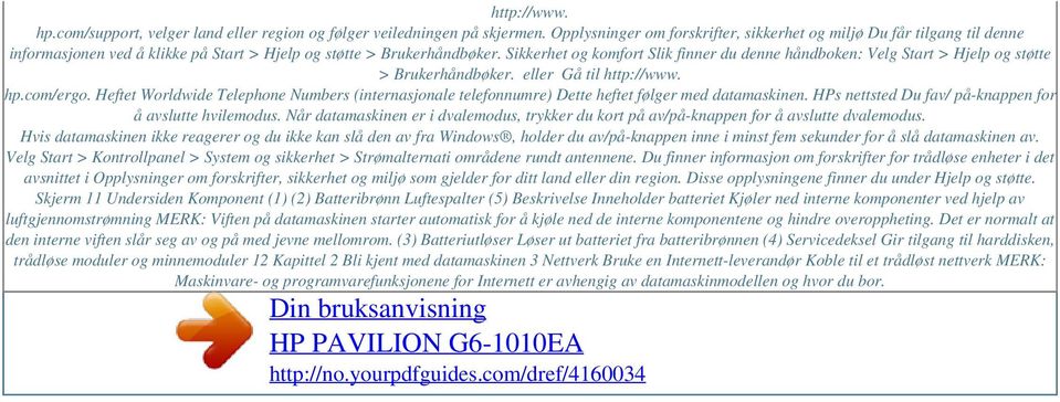 Sikkerhet og komfort Slik finner du denne håndboken: Velg Start > Hjelp og støtte > Brukerhåndbøker. eller Gå til http://www. hp.com/ergo.