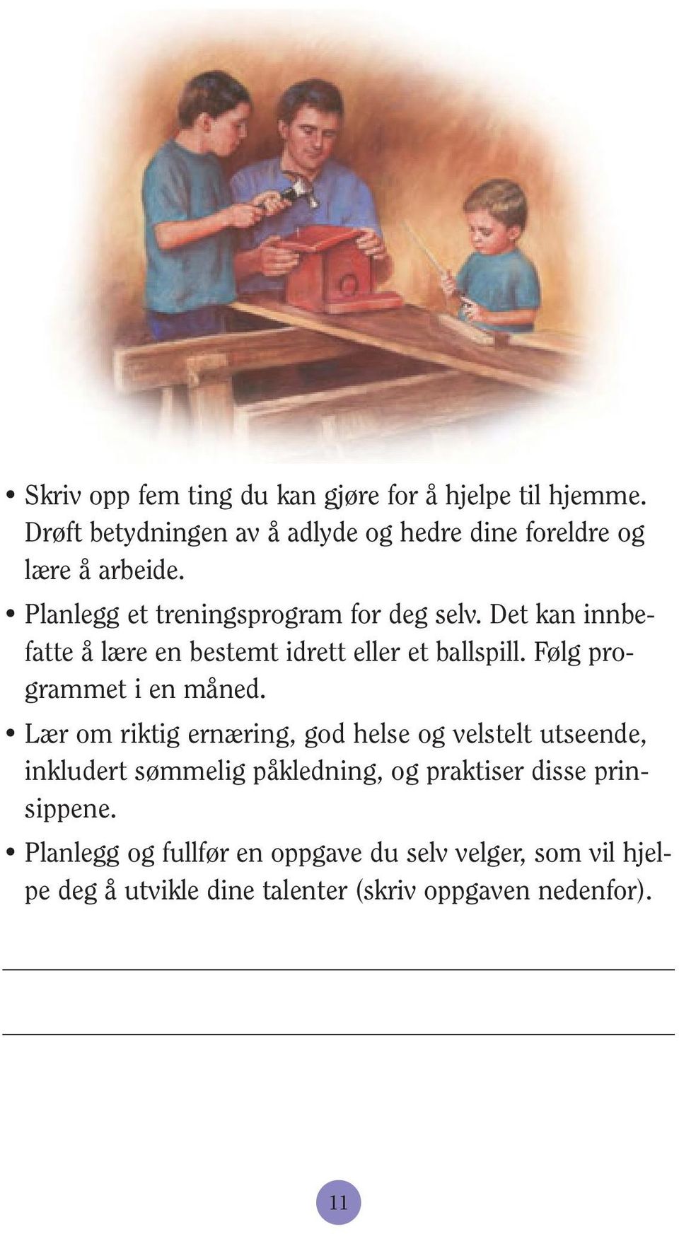 Det kan innbefatte å lære en bestemt idrett eller et ballspill. Følg programmet i en måned.