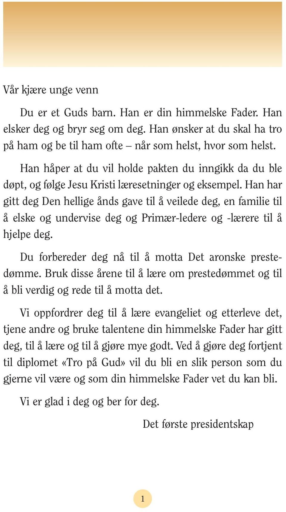 Han har gitt deg Den hellige ånds gave til å veilede deg, en familie til å elske og undervise deg og Primær-ledere og -lærere til å hjelpe deg.