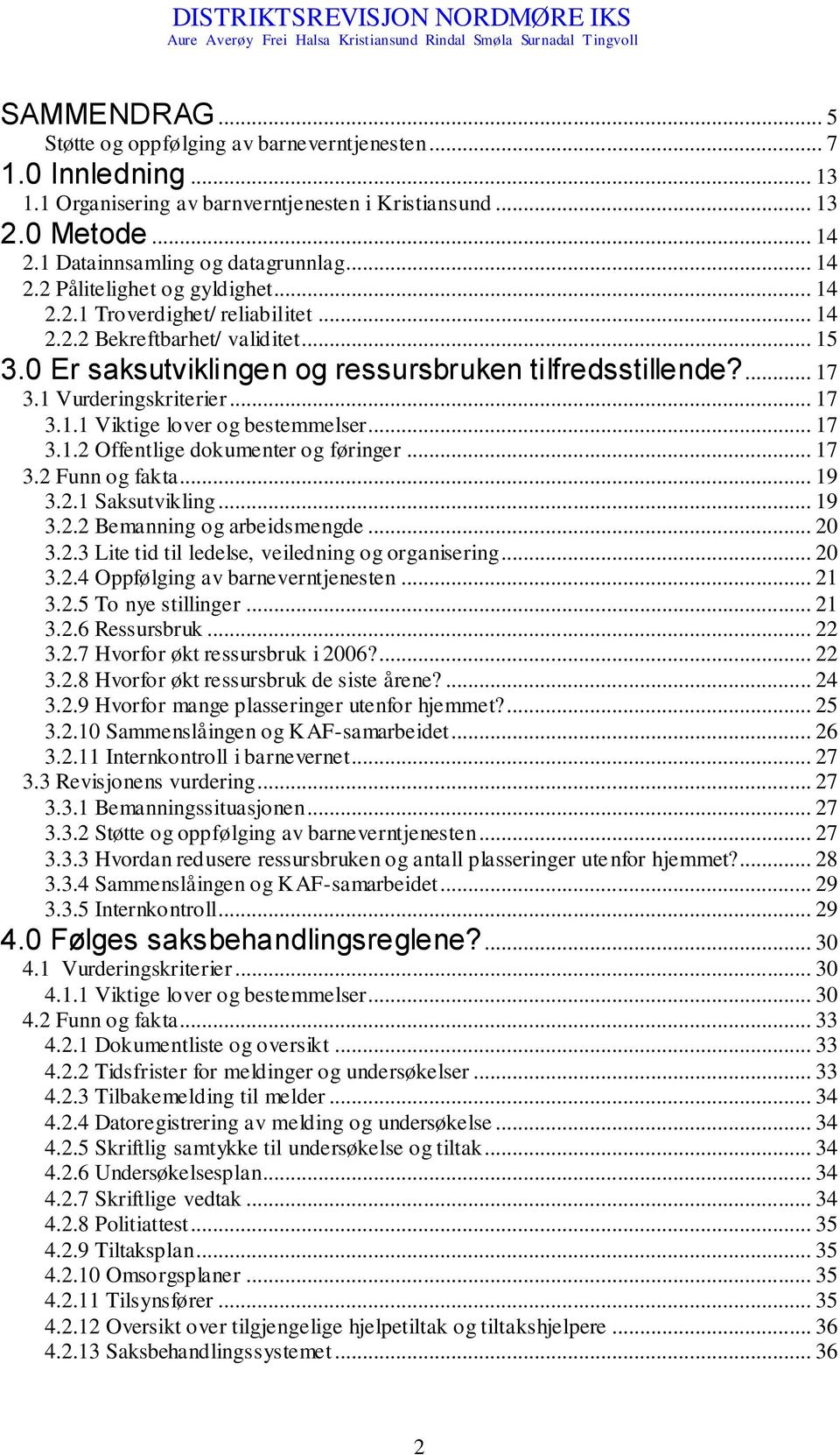 1 Vurderingskriterier... 17 3.1.1 Viktige lover og bestemmelser... 17 3.1.2 Offentlige dokumenter og føringer... 17 3.2 Funn og fakta... 19 3.2.1 Saksutvikling... 19 3.2.2 Bemanning og arbeidsmengde.