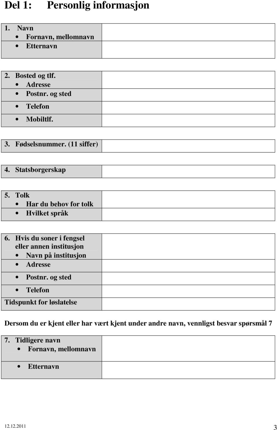 Hvis du soner i fengsel eller annen institusjon Navn på institusjon Adresse Postnr.