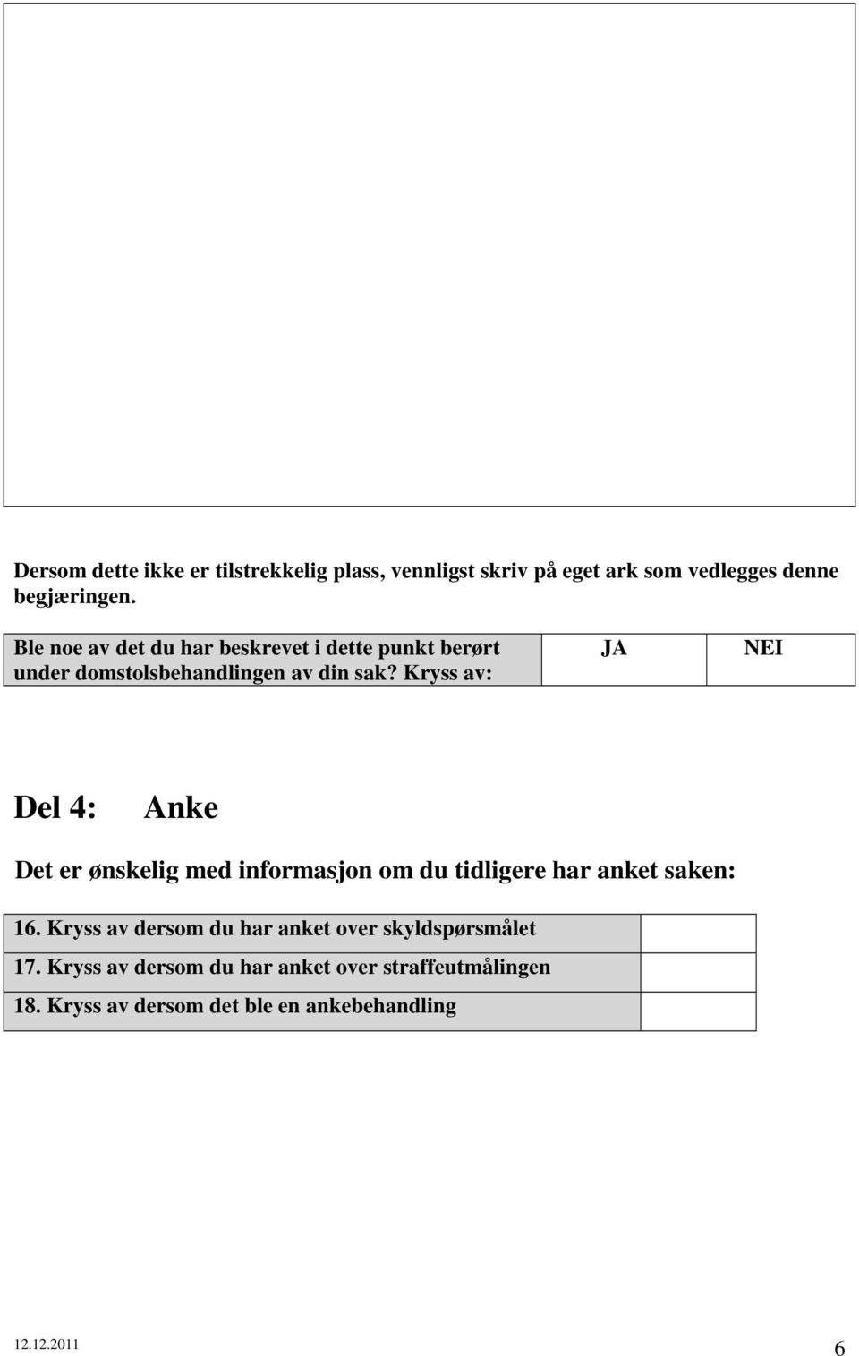 Kryss av: JA NEI Del 4: Anke Det er ønskelig med informasjon om du tidligere har anket saken: 16.