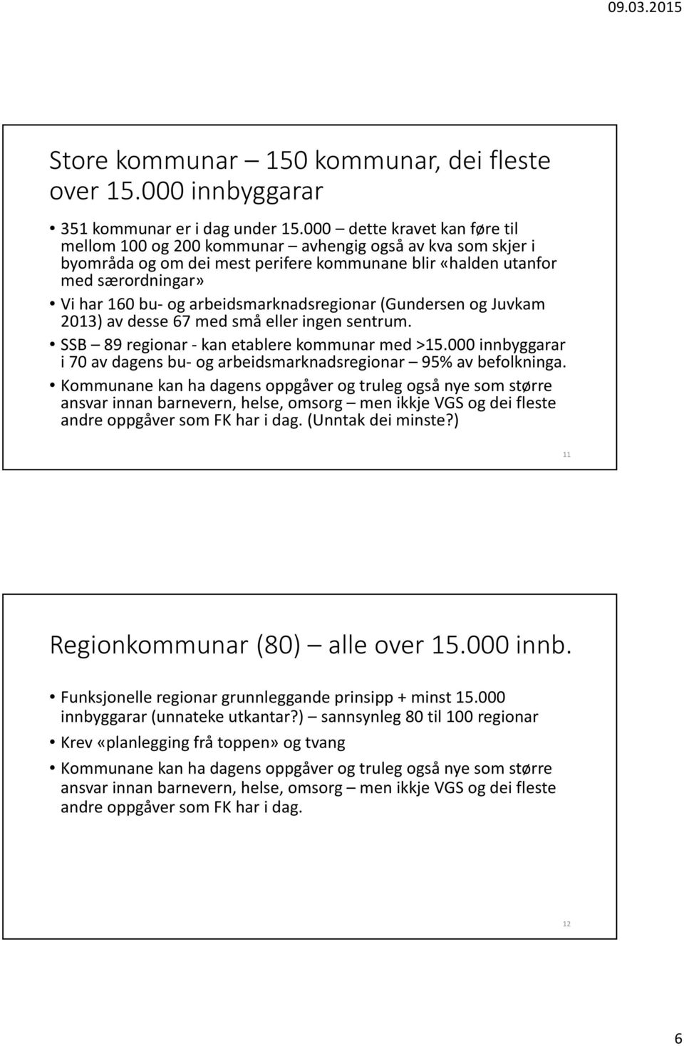 arbeidsmarknadsregionar (Gundersen og Juvkam 2013) av desse 67 med små eller ingen sentrum. SSB 89 regionar -kan etablere kommunar med >15.
