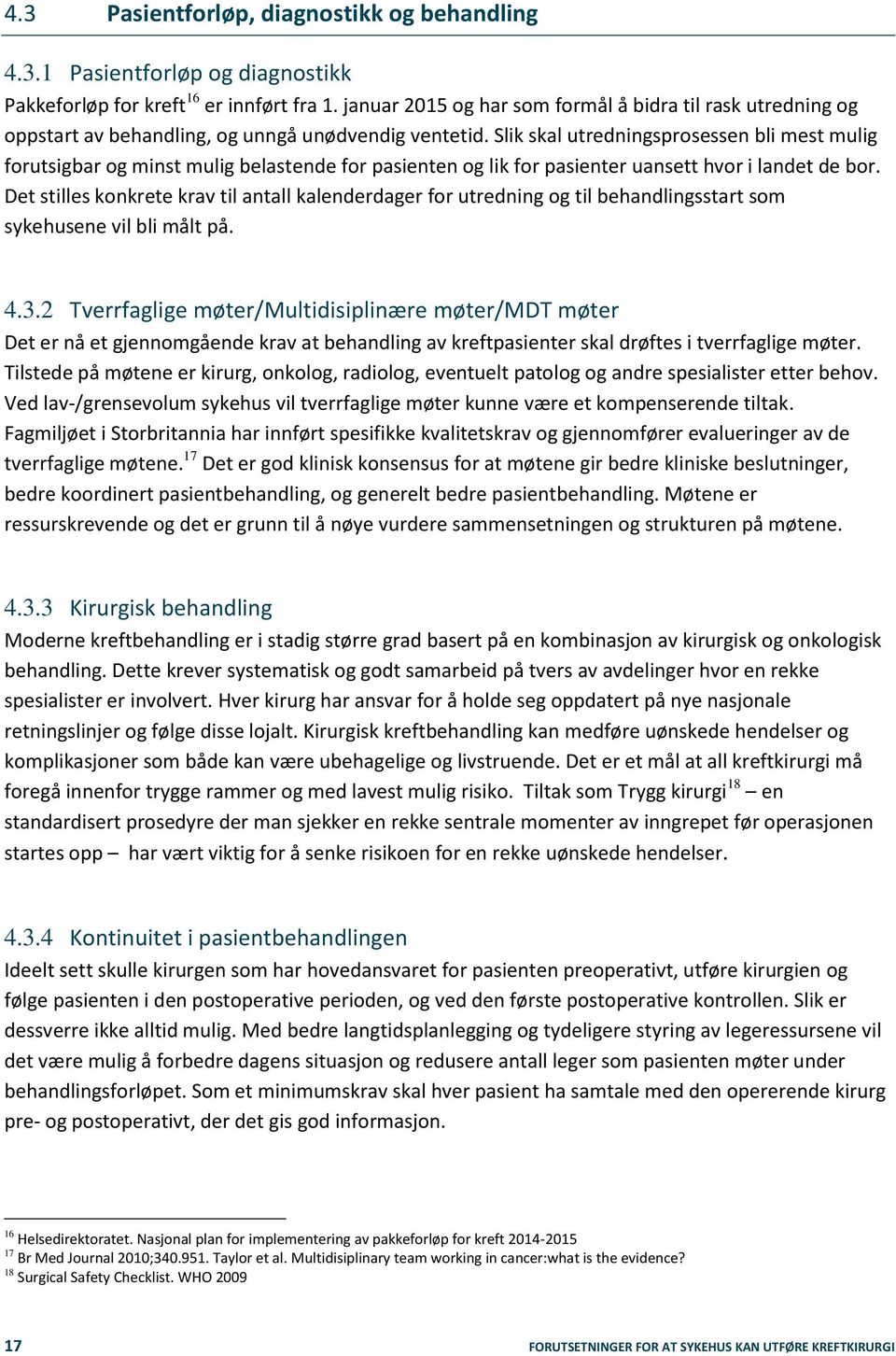 Slik skal utredningsprosessen bli mest mulig forutsigbar og minst mulig belastende for pasienten og lik for pasienter uansett hvor i landet de bor.