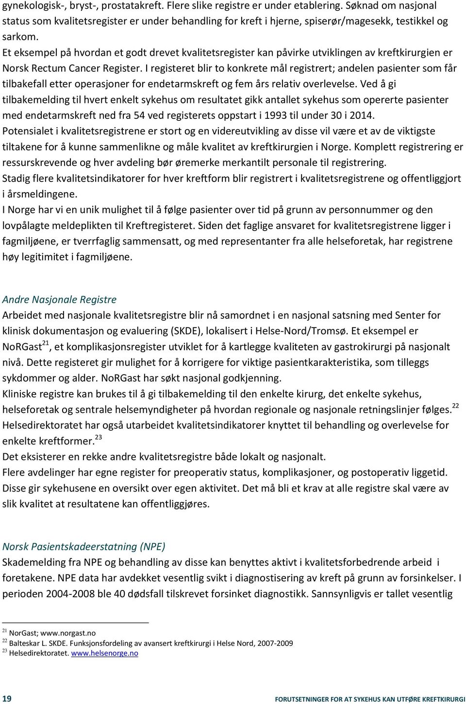 Et eksempel på hvordan et godt drevet kvalitetsregister kan påvirke utviklingen av kreftkirurgien er Norsk Rectum Cancer Register.