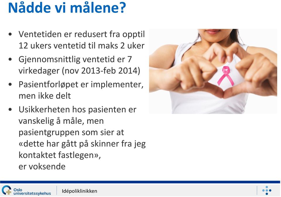 ventetid er 7 virkedager (nov 2013-feb 2014) Pasientforløpet er implementer, men