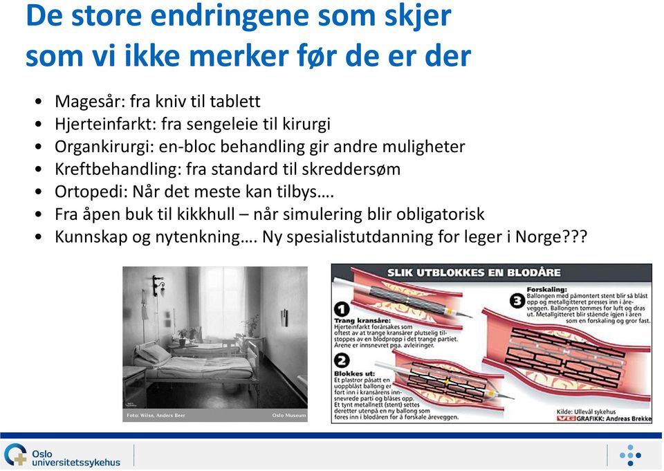 Kreftbehandling: fra standard til skreddersøm Ortopedi: Når det meste kan tilbys.