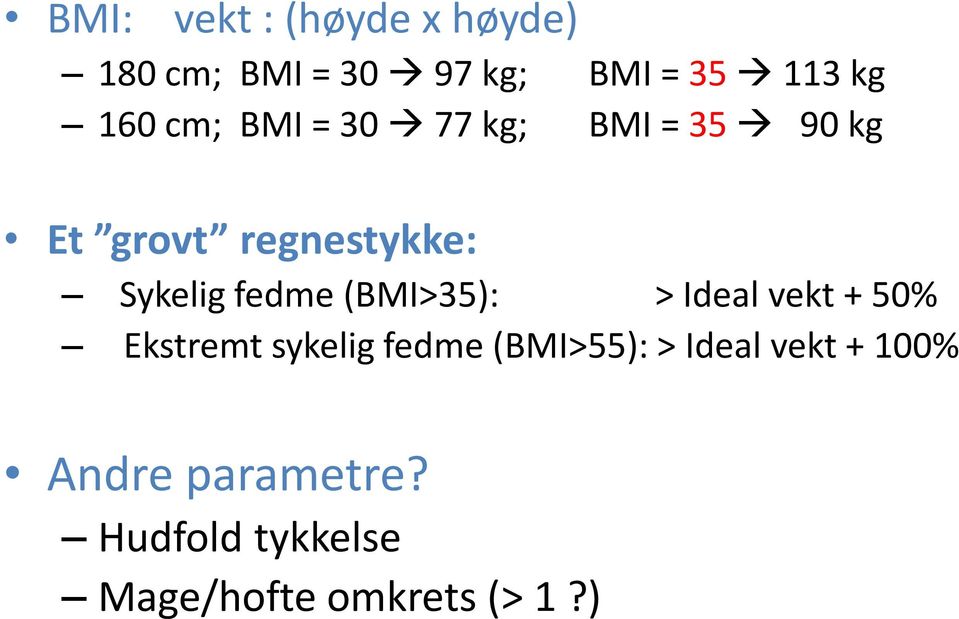 fedme (BMI>35): > Ideal vekt + 50% Ekstremt sykelig fedme (BMI>55): >