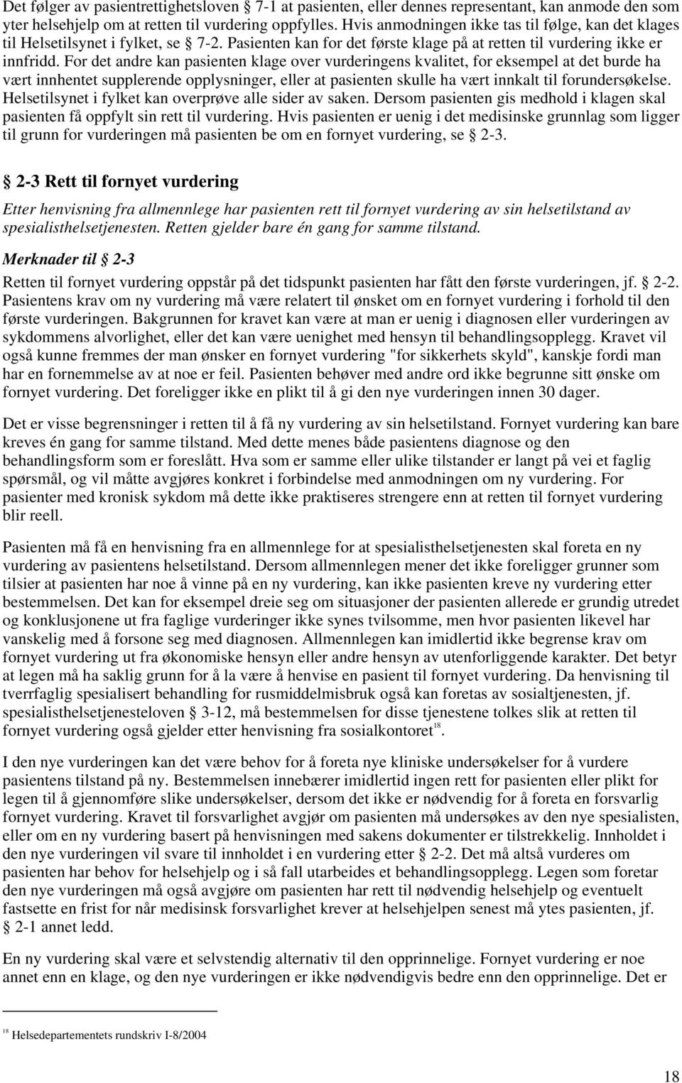 For det andre kan pasienten klage over vurderingens kvalitet, for eksempel at det burde ha vært innhentet supplerende opplysninger, eller at pasienten skulle ha vært innkalt til forundersøkelse.