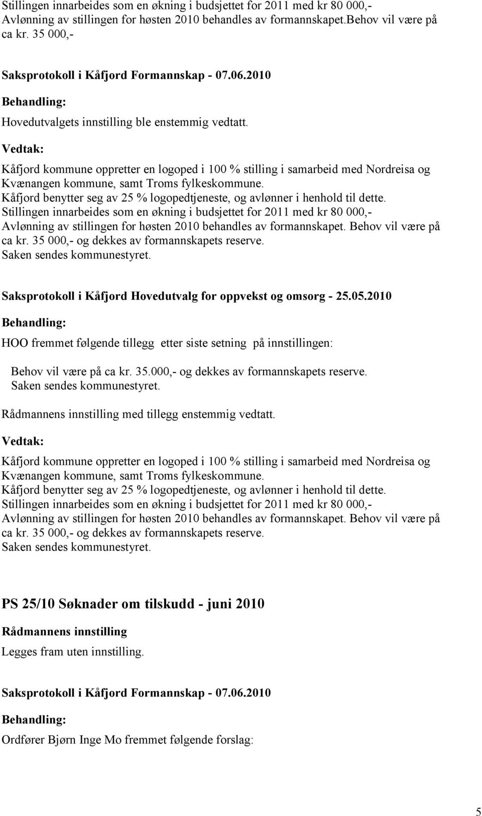 Kåfjord benytter seg av 25 % logopedtjeneste, og avlønner i henhold til dette.