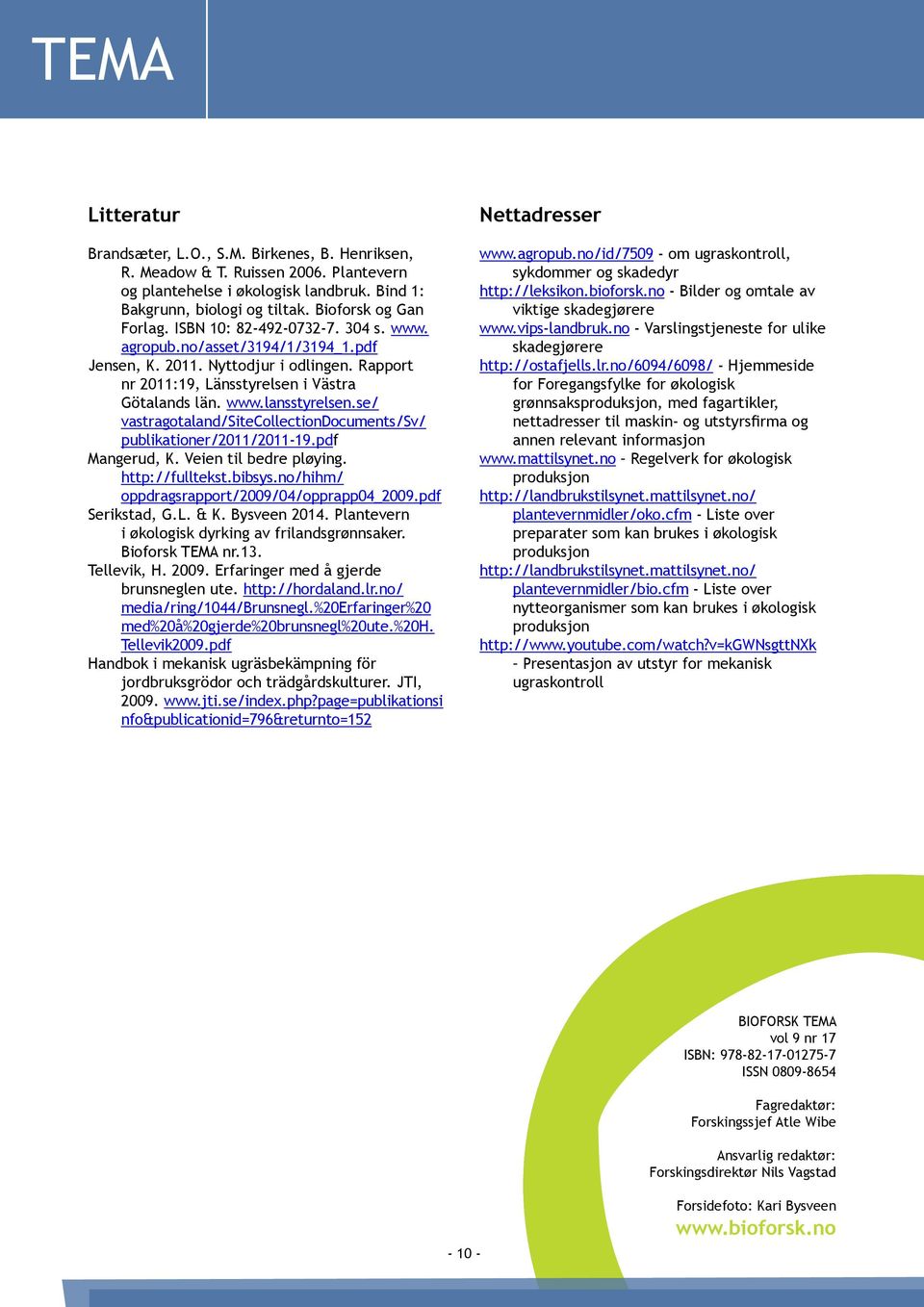 se/ vastragotaland/sitecollectiondocuments/sv/ publikationer/2011/2011-19.pdf Mangerud, K. Veien til bedre pløying. http://fulltekst.bibsys.no/hihm/ oppdragsrapport/2009/04/opprapp04_2009.