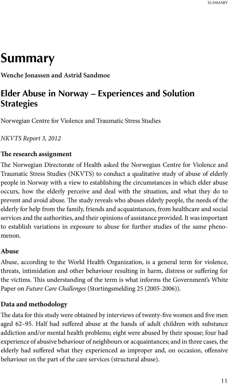 Norway with a view to establishing the circumstances in which elder abuse occurs, how the elderly perceive and deal with the situation, and what they do to prevent and avoid abuse.