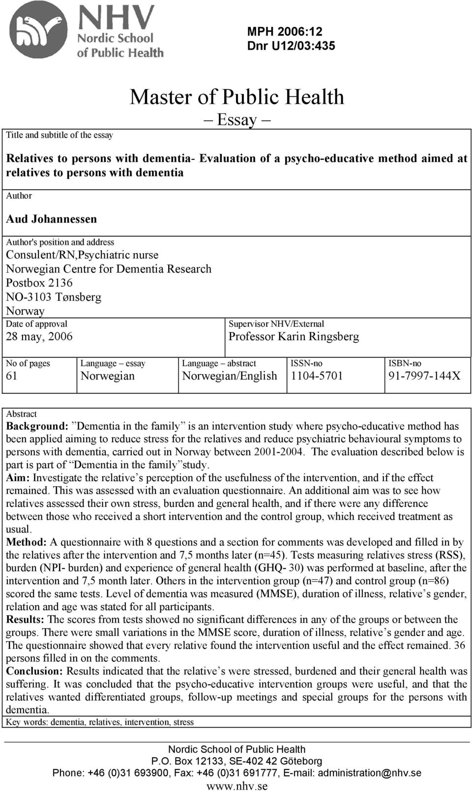 Supervisor NHV/External Professor Karin Ringsberg No of pages 61 Language essay Norwegian Language abstract Norwegian/English ISSN-no 1104-5701 ISBN-no 91-7997-144X Abstract Background: Dementia in