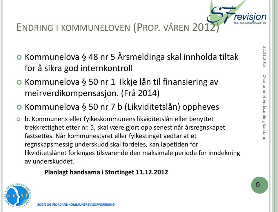 meirverdikompensasjon. (Frå 2014) Kommunelova 50 nr 7 b (Likviditetslån) oppheves b.