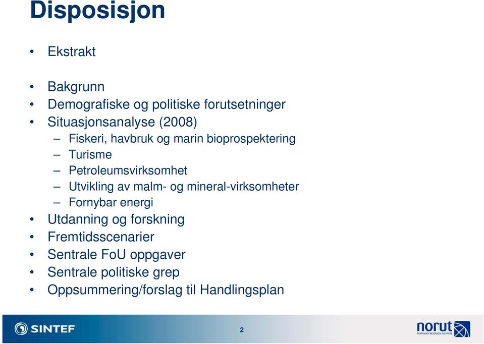 av malm- og mineral-virksomheter Fornybar energi Utdanning og forskning