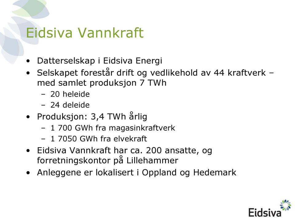 årlig 1 700 GWh fra magasinkraftverk 1 7050 GWh fra elvekraft Eidsiva Vannkraft har ca.
