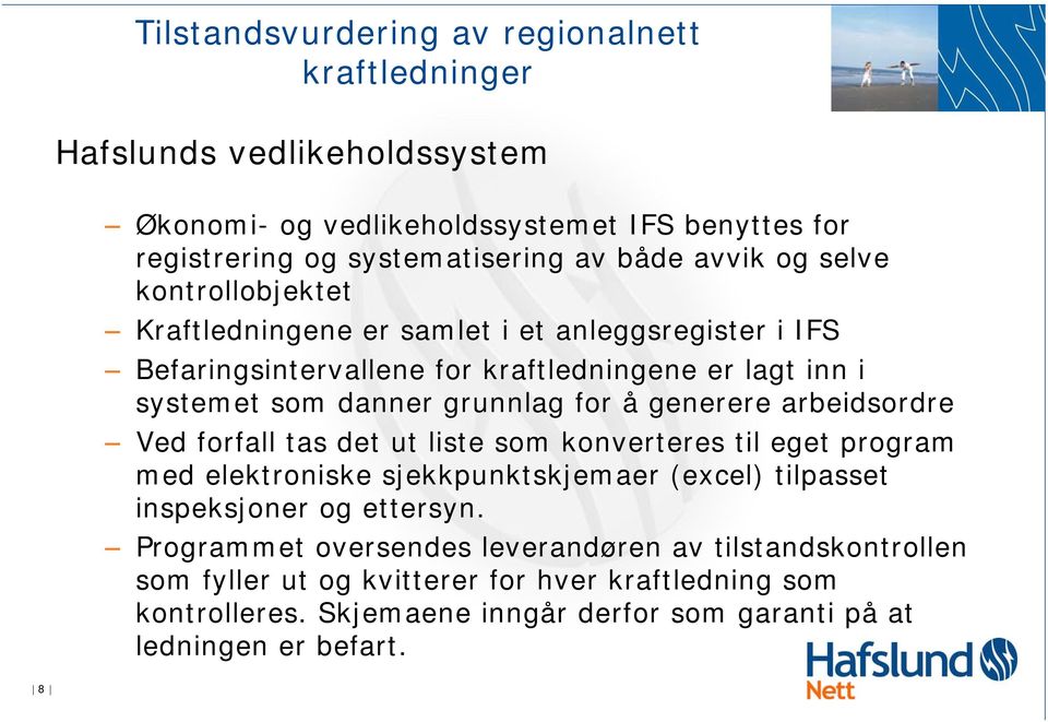 arbeidsordre Ved forfall tas det ut liste som konverteres til eget program med elektroniske sjekkpunktskjemaer (excel) tilpasset inspeksjoner og ettersyn.