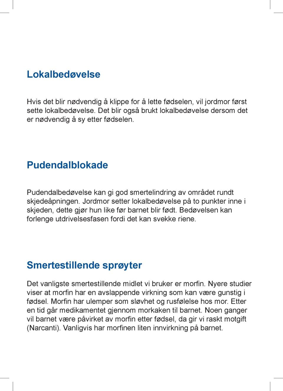 Bedøvelsen kan forlenge utdrivelsesfasen fordi det kan svekke riene. Smertestillende sprøyter Det vanligste smertestillende midlet vi bruker er morfin.