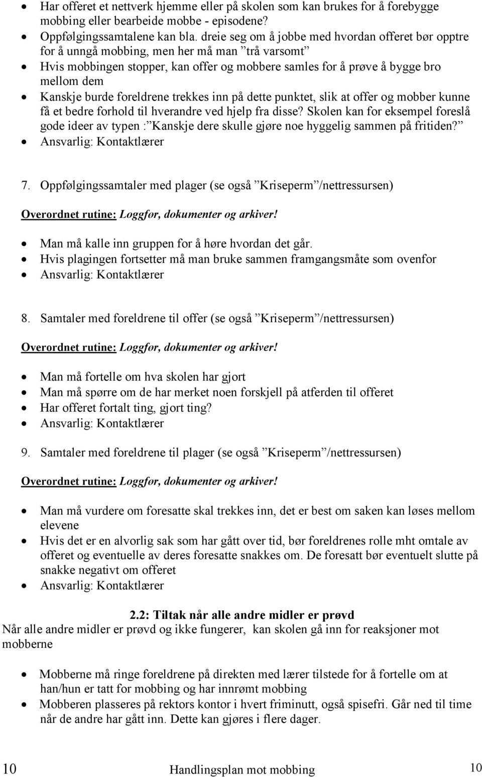 burde foreldrene trekkes inn på dette punktet, slik at offer og mobber kunne få et bedre forhold til hverandre ved hjelp fra disse?