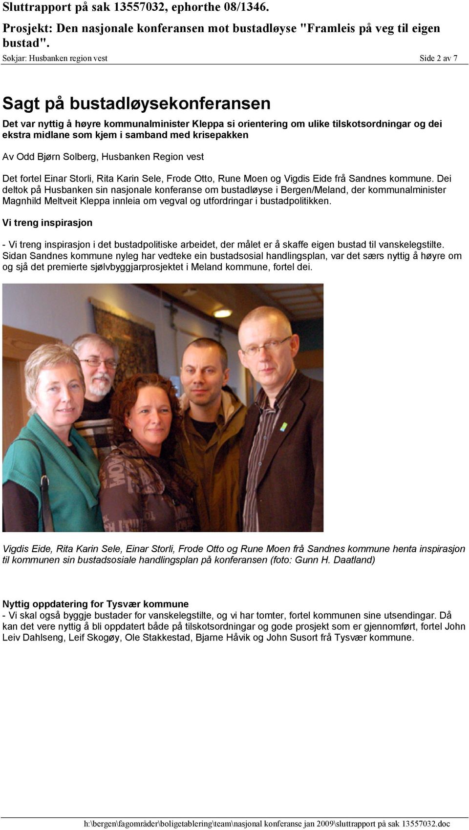 Dei deltok på Husbanken sin nasjonale konferanse om bustadløyse i Bergen/Meland, der kommunalminister Magnhild Meltveit Kleppa innleia om vegval og utfordringar i bustadpolitikken.