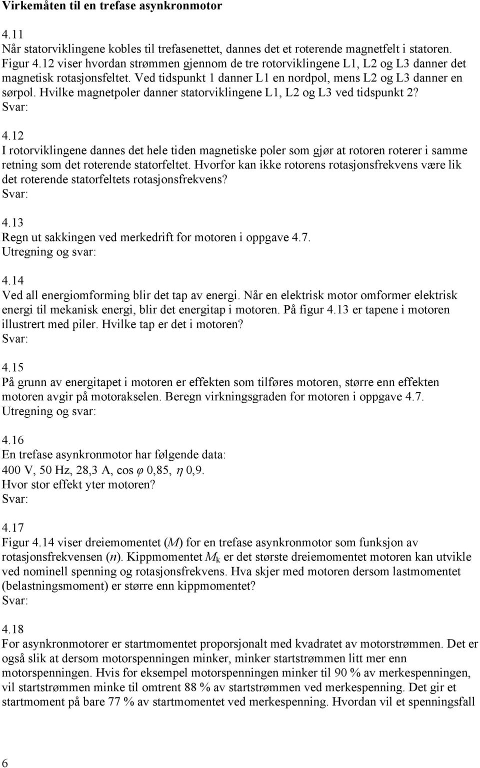 Hvilke magnetpoler danner statorviklingene L1, L2 og L3 ved tidspunkt 2? 4.