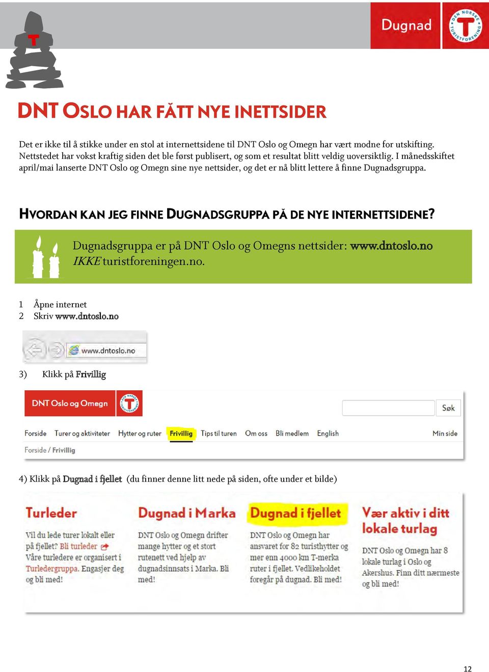 I månedsskiftet april/mai lanserte DNT Oslo og Omegn sine nye nettsider, og det er nå blitt lettere å finne Dugnadsgruppa.