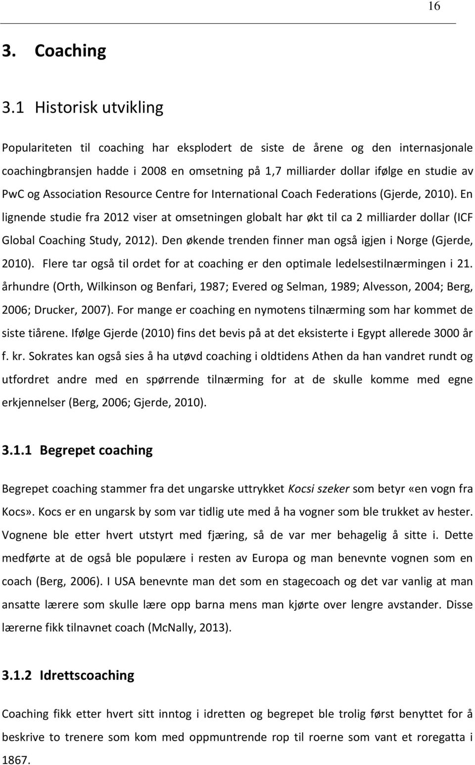 Association Resource Centre for International Coach Federations (Gjerde, 2010).