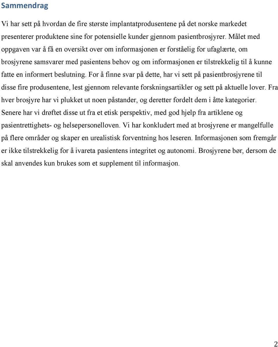 informert beslutning. For å finne svar på dette, har vi sett på pasientbrosjyrene til disse fire produsentene, lest gjennom relevante forskningsartikler og sett på aktuelle lover.