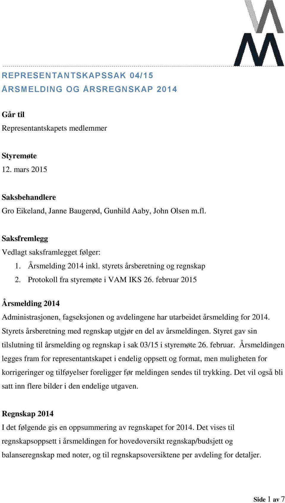 februar 2015 Årsmelding 2014 Administrasjonen, fagseksjonen og avdelingene har utarbeidet årsmelding for 2014. Styrets årsberetning med regnskap utgjør en del av årsmeldingen.