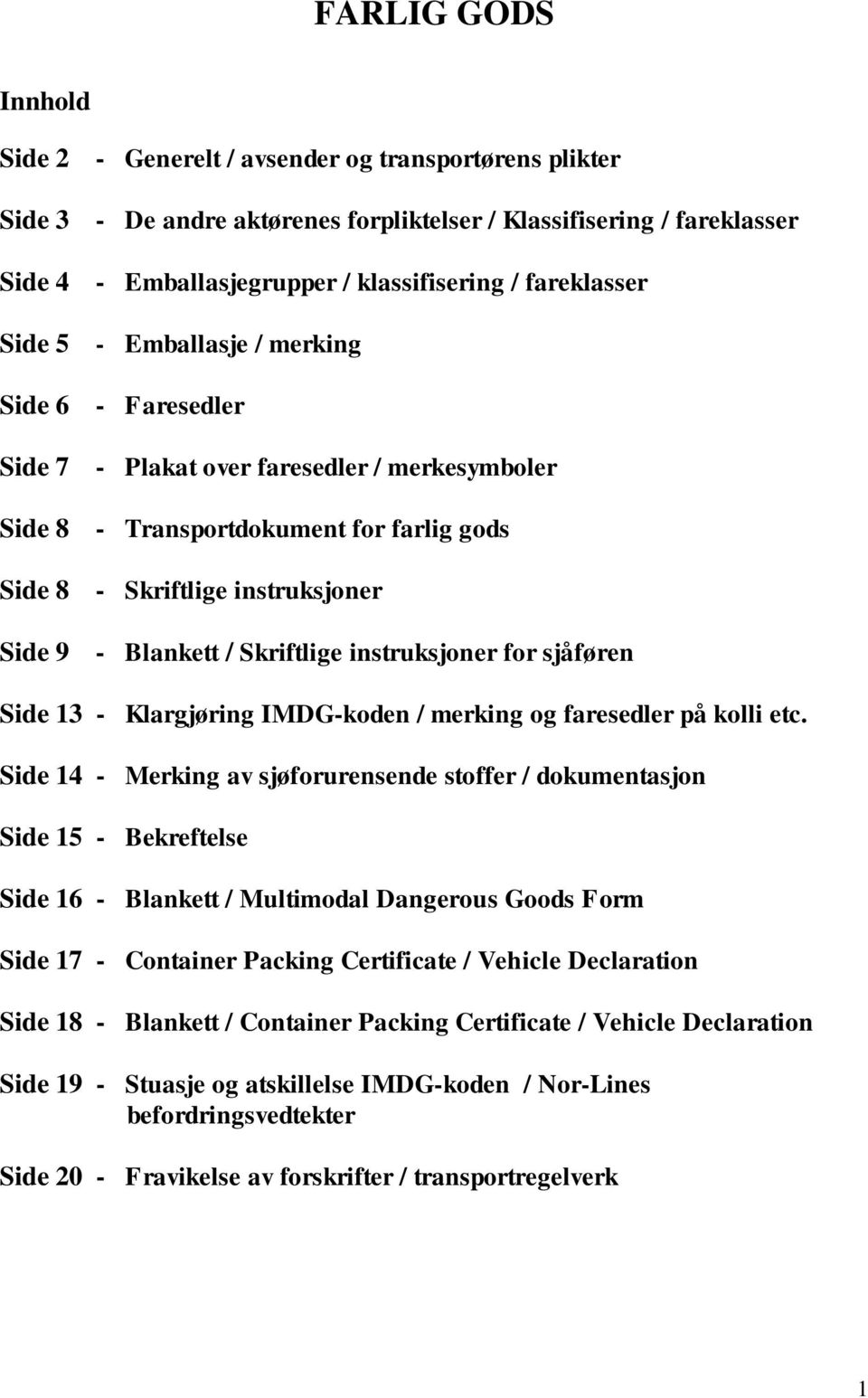 Blankett / Skriftlige instruksjoner for sjåføren Side 13 - Klargjøring IMDG-koden / merking og faresedler på kolli etc.