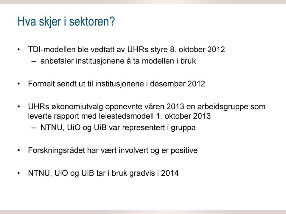 2012 UHRs økonomiutvalg oppnevnte våren 2013 en arbeidsgruppe som leverte rapport med leiestedsmodell 1.