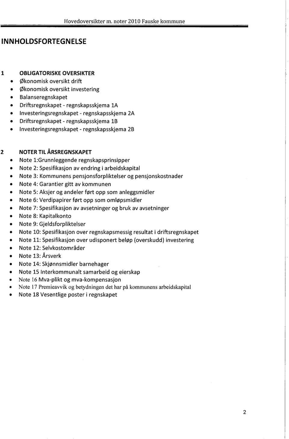 Note 2: Spesifikasjon av endring i arbeidskapital. Note 3: Kommunens pensjonsforpliktelser og pensjonskostnader. Note 4: Garantier gitt av kommunen.