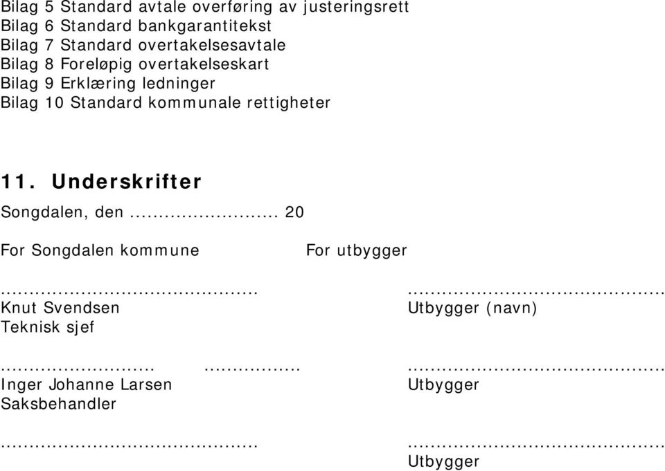 kommunale rettigheter 11. Underskrifter Songdalen, den... 20 For Songdalen kommune For utbygger.