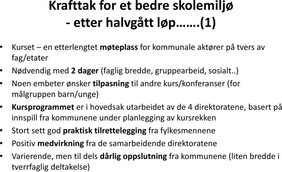 .) Noen embeter ønsker tilpasning til andre kurs/konferanser (for målgruppen barn/unge) Kursprogrammet er i hovedsak utarbeidet av de 4 direktoratene,